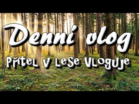 Denní vlog #23 (Přítel v lese Vloguje) Maruška