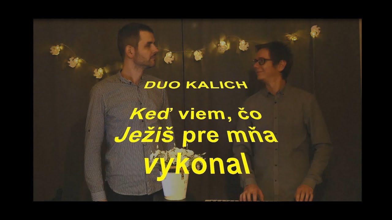 Duo Kalich - Keď viem, čo Ježiš pre mňa vykonal (hudobné video)